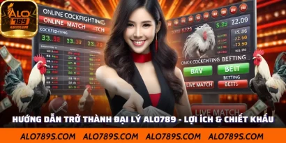 Hướng Dẫn Trở Thành Đại Lý Alo789 - Lợi Ích & Chiết Khấu
